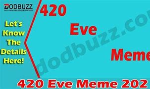 Image result for Its 420 Eve Meme