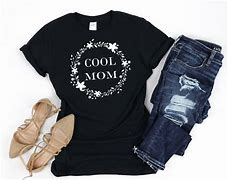 Image result for Cool Mom Shirts