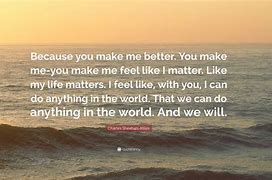 Image result for Quotes About You Make Me Better