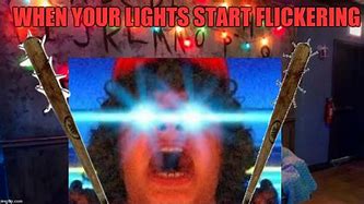 Image result for Lights Flickering Meme