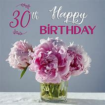 Image result for Happy 30th Birthday Flowers