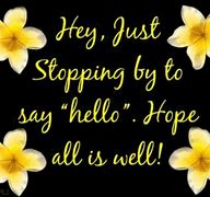 Image result for Hey Hope All Is Well