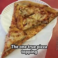 Image result for Is the Pizza Delicious Meme