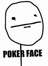 Image result for Poker Face Guy