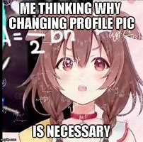 Image result for Changing Profile Picture Meme