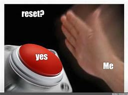 Image result for Reset Button Meme