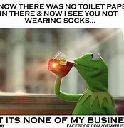 Image result for Kermit Quotes None of My Business