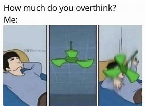 Image result for How Much Do You Over Think Meme