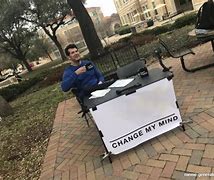 Image result for The Original Change My Mind Meme