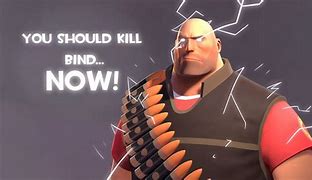 Image result for You Should Kill Bind Now