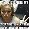 Image result for Ask Me About Music Meme