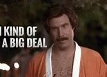 Image result for Ron Burgundy You so Pretty