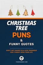 Image result for Funny Christmas Tree Sayings