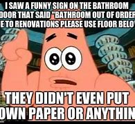 Image result for Work Bathroom Out of Order Meme