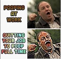 Image result for Poop at Work Meme