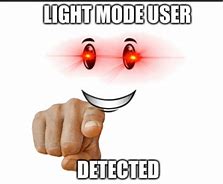 Image result for My Eyes Meme Light Mode