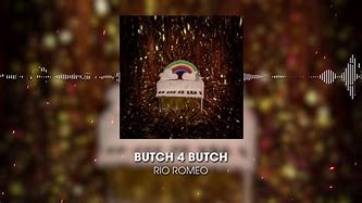 Image result for Butch 4 Butch Lyrics Rio Romeo