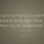 Image result for Trying to Understand People Quotes