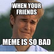 Image result for Bad Friend Meme