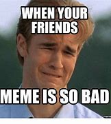Image result for Bad Friendship Memes