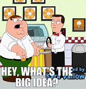 Image result for What's the Big Idea Meme