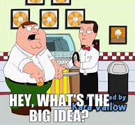 Image result for Hey What's The Big Ideas Memes