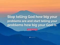 Image result for Don't Tell Your God How Big Your Problems Are