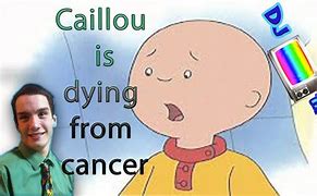 Image result for Caillou Have Cancer