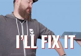 Image result for I Got It Fixed