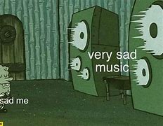 Image result for Sad Music Meme
