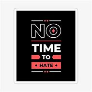 Image result for No Time to Hate Meme