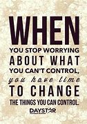 Image result for Don't Worry About What You Can't Control