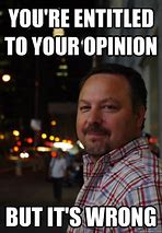 Image result for Wrong Opinion Meme