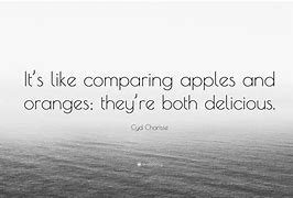 Image result for Apples and Oranges Quote