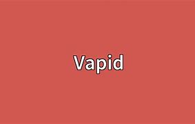 Image result for Vapid Meaning