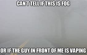 Image result for Life in a Fog Meme