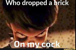 Image result for Who Dropped a Brick On My C Meme