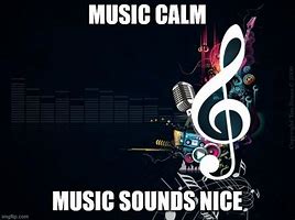 Image result for Meme Calm Music