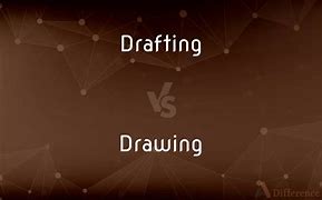 Image result for Drafting vs Drawing