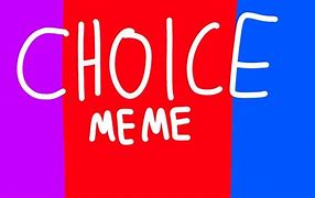 Image result for Difficult Choice Meme