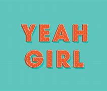 Image result for Yeah Girl Meme