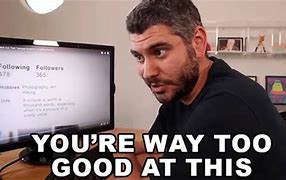 Image result for Too Good for You Meme