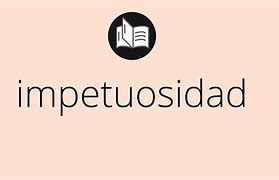 Image result for impetuosidad