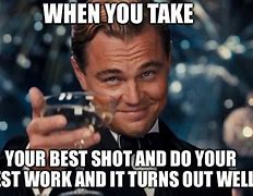 Image result for I Took a Shot Meme