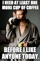 Image result for Drinking Coffee Meme