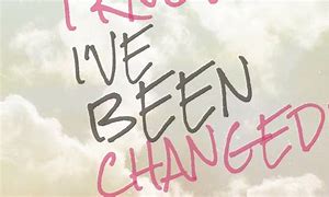 Image result for I've Changed