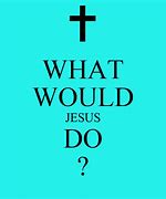 Image result for What Would Jesus Do Pick Backgrounds