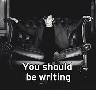 Image result for Shouldn't You Be Writing