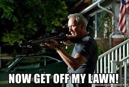 Image result for Get Out of My Lawn Meme