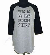 Image result for Day Drinking Shirt